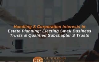 Handling S Corporation Interests in Estate Planning: Electing Small Business Trusts and Qualified Subchapter S Trusts