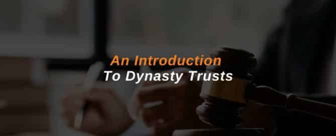 An Introduction To Dynasty Trusts