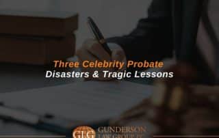 Three Celebrity Probate Disasters & Tragic Lessons
