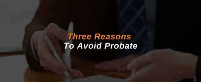 Three Reasons To Avoid Probate
