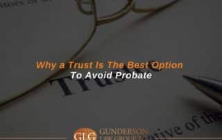 Why a Trust Is The Best Option To Avoid Probate