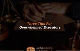 Three Tips For Overwhelmed Executors