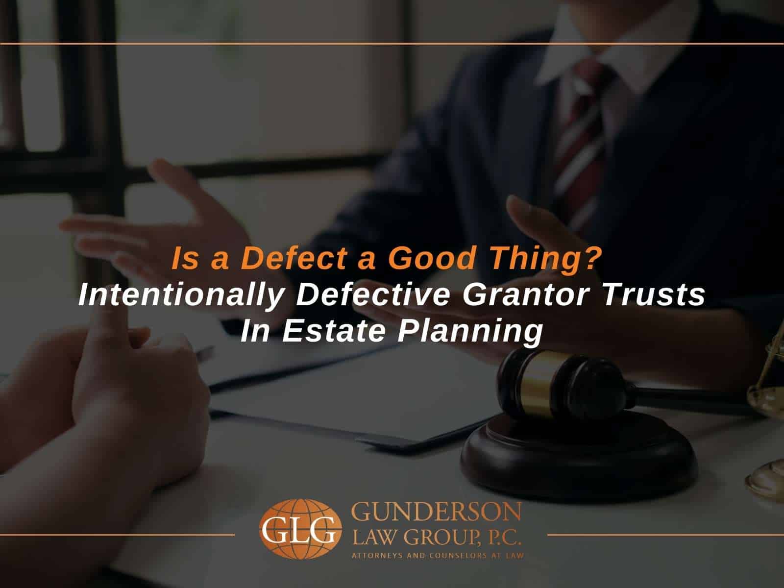 Is a Defect a Good Thing? Intentionally Defective Grantor Trusts in Estate Planning