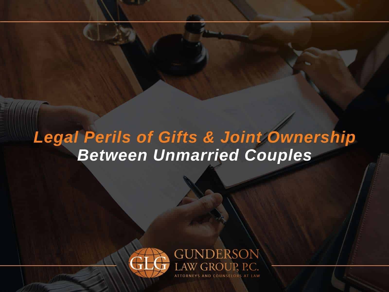 Legal Perils of Gifts & Joint Ownership Between Unmarried Couples