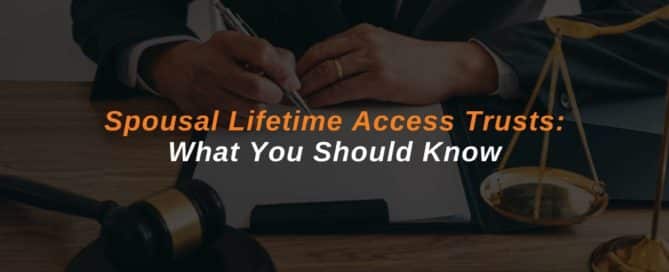 Spousal Lifetime Access Trusts: What You Should Know