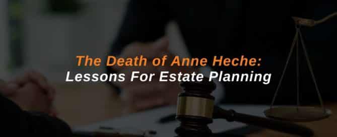 The Death of Anne Heche: Lessons For Estate Planning