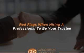 Red Flags When Hiring A Professional To Be Your Trustee