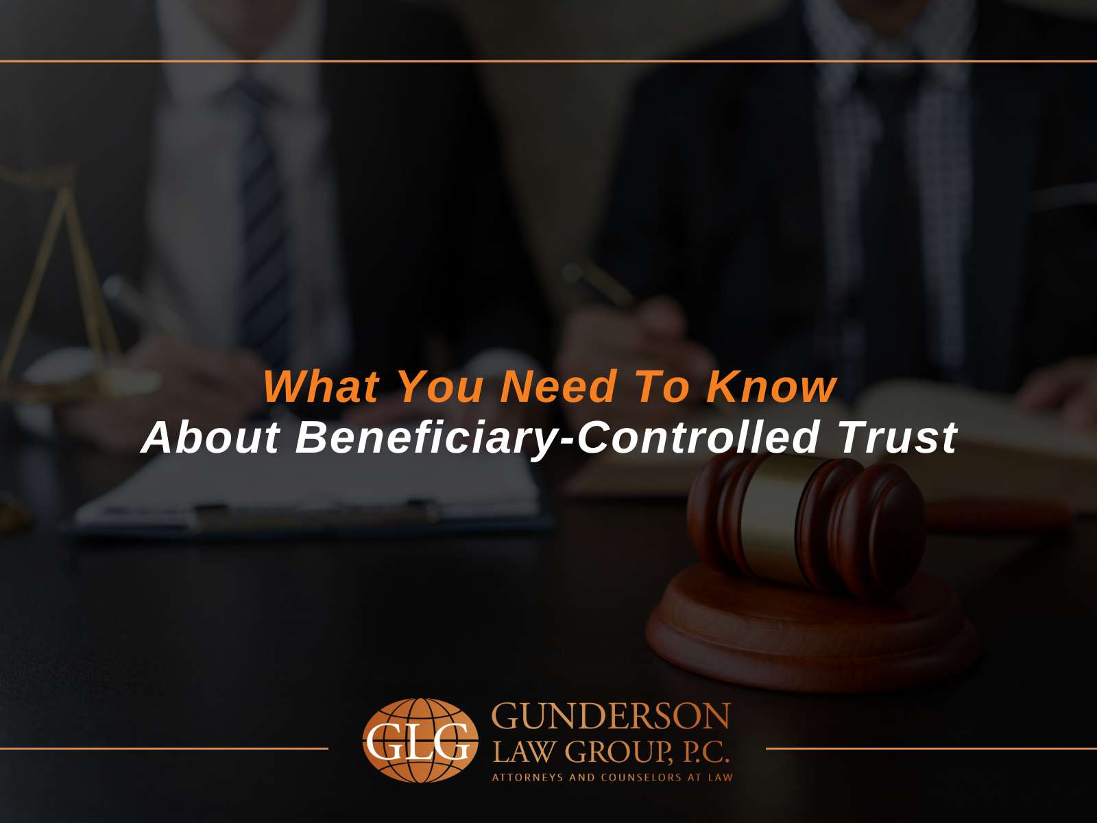 What You Need To Know About Beneficiary-Controlled Trust