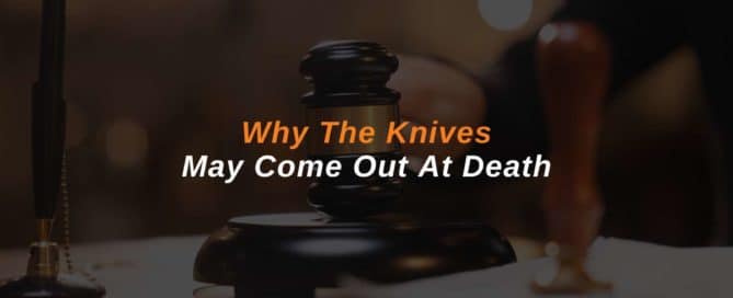 Why The Knives May Come Out At Death