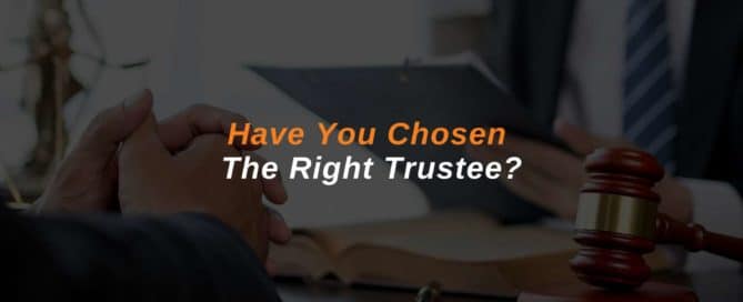 Have You Chosen The Right Trustee?
