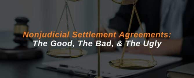 Nonjudicial Settlement Agreements: The Good, The Bad, & The Ugly