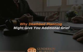 Why Deathbed Planning Might Give You Additional Grief