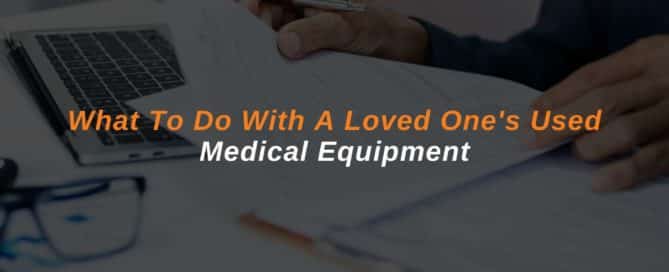 What To Do With A Loved One's Used Medical Equipment
