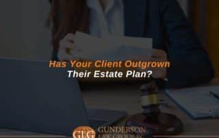 Has Your Client Outgrown Their Estate Plan