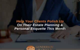 Help Your Clients Polish Up On Their Estate Planning & Personal Etiquette This Month