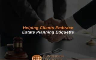 Helping Clients Embrace Estate Planning Etiquette