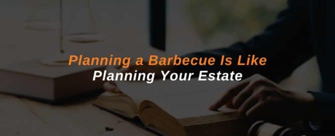 Planning a Barbecue Is Like Planning Your Estate