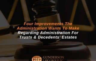 Four Improvements The Administration Wants To Make Regarding Administration For Trusts & Decedents' Estates