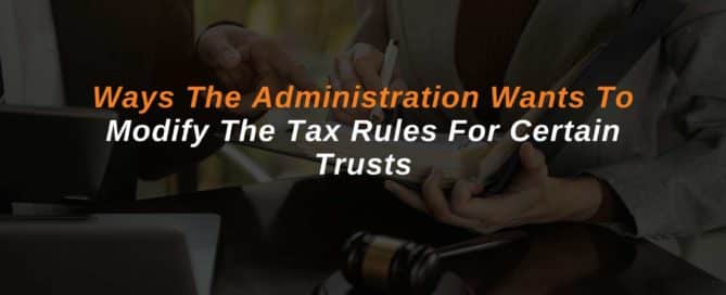 Ways The Administration Wants To Modify The Tax Rules For Certain Trusts