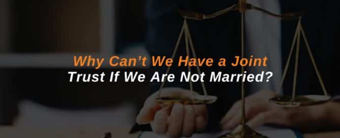 Why Can’t We Have a Joint Trust If We Are Not Married