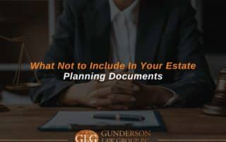 What Not to Include In Your Estate Planning Documents