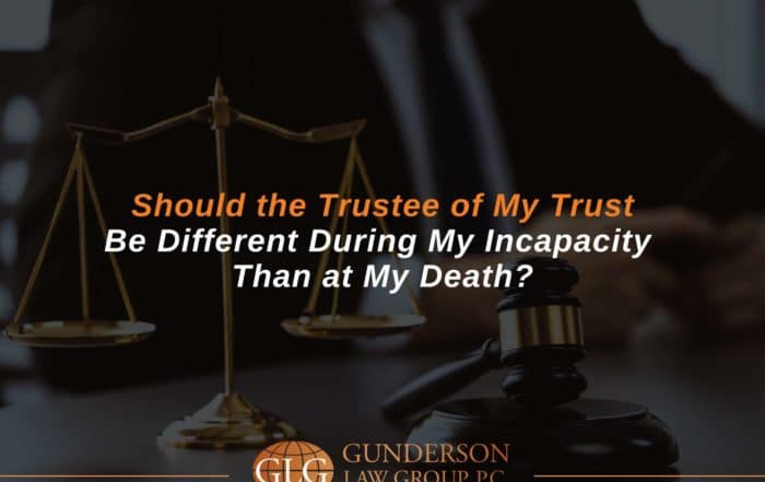 Should the Trustee of My Trust Be Different During My Incapacity Than at My Death?