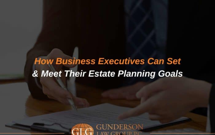 How Business Executives Can Set & Meet Their Estate Planning Goals