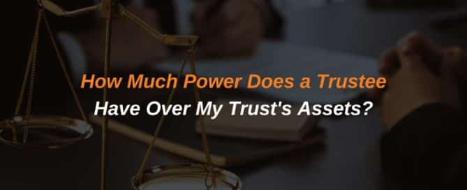 How Much Power Does a Trustee Have Over My Trust's Assets?