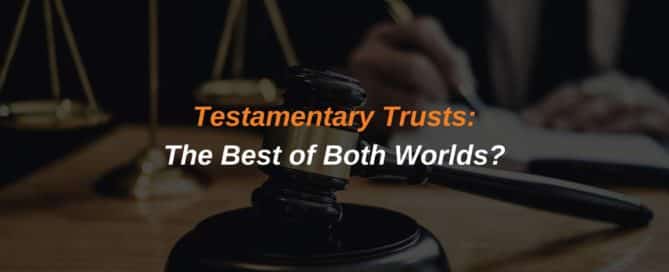 Testamentary Trusts: The Best of Both Worlds?