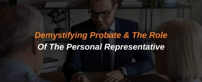 Demystifying Probate & the Role Of The Personal Representative