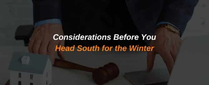 Considerations Before You Head South for the Winter
