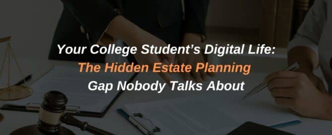Your College Student’s Digital Life: The Hidden Estate Planning Gap Nobody Talks About